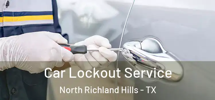 Car Lockout Service North Richland Hills - TX