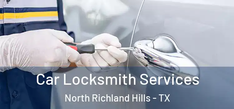 Car Locksmith Services North Richland Hills - TX