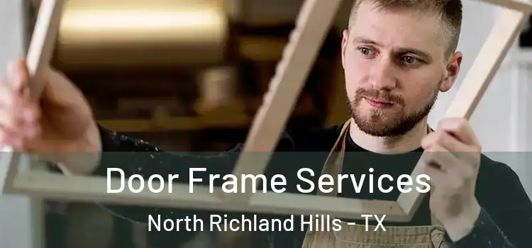 Door Frame Services North Richland Hills - TX