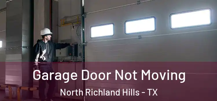  Garage Door Not Moving North Richland Hills - TX