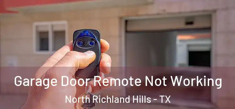  Garage Door Remote Not Working North Richland Hills - TX