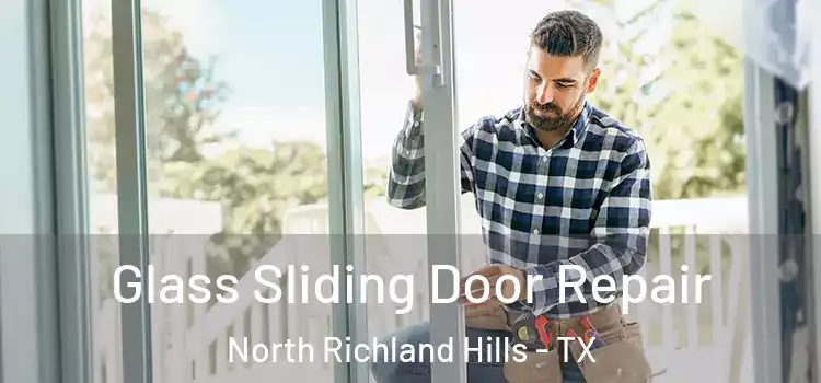 Glass Sliding Door Repair North Richland Hills - TX