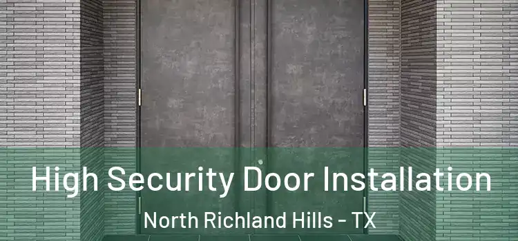High Security Door Installation North Richland Hills - TX