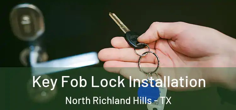 Key Fob Lock Installation North Richland Hills - TX