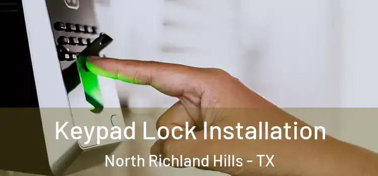 Keypad Lock Installation North Richland Hills - TX