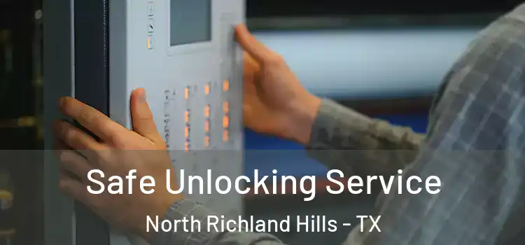 Safe Unlocking Service North Richland Hills - TX