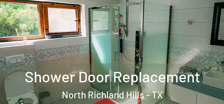 Shower Door Replacement North Richland Hills - TX